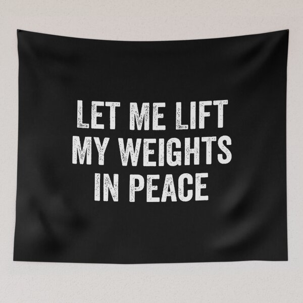 Item preview, Let Me Lift My Weights In Peace Gym Fitness Bodybuilding designed and sold by JanisPenelope.