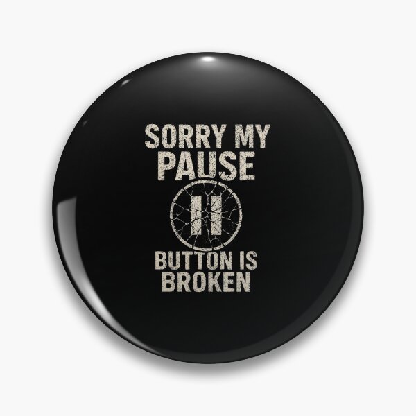 Item preview, Sorry My Pause Button Is Broken designed and sold by MavisJoseph.