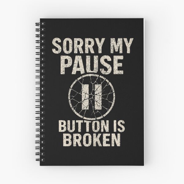 Item preview, Sorry My Pause Button Is Broken designed and sold by MavisJoseph.