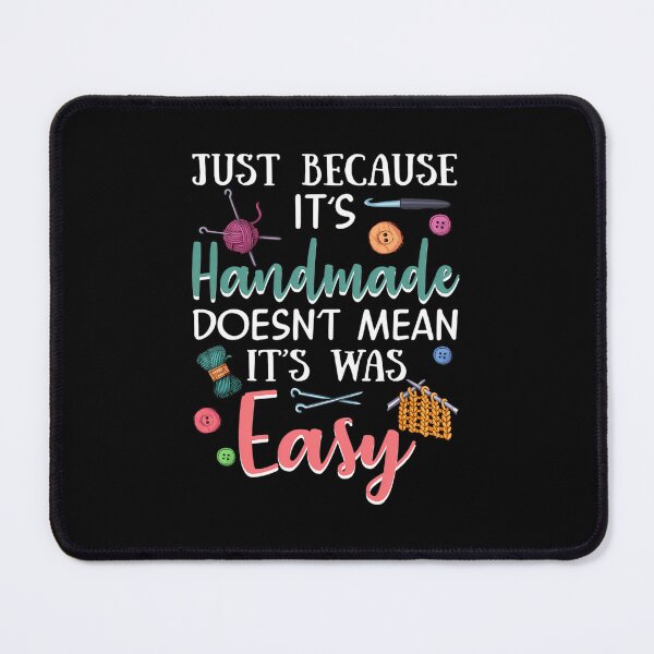 Item preview, Just Because Its Handmade Doesnt Mean It Easy designed and sold by MonicaSophie.