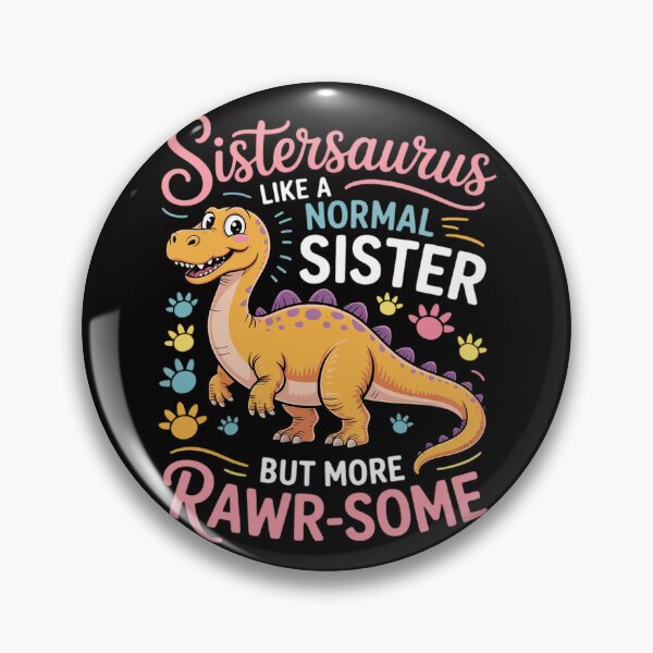 Item preview, Sistersaurus - Like A Normal Sister, But More Rawr-Some designed and sold by demarioTTS.
