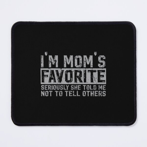 Item preview, I'M Mom'S Favorite Seriously She Told Me Not To Tell Others designed and sold by CaraRuth.