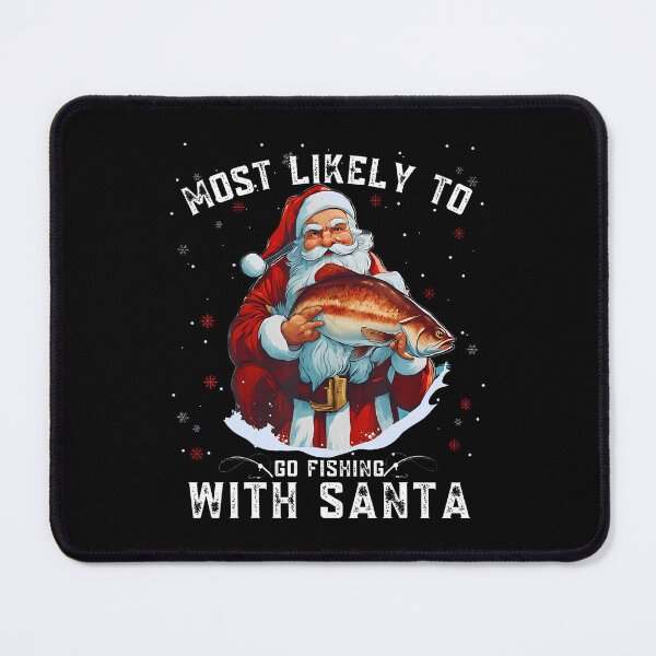 Item preview, Most Likely To Go Fishing With Santa Christmas Fishing designed and sold by TeresaLaurie.
