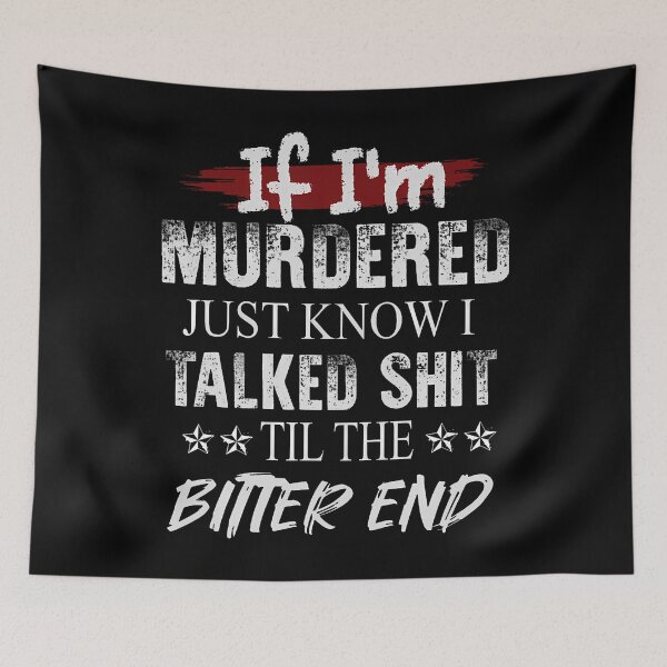 Item preview, If I'M Murdered Just Know I Talked Shit Til The Bitter End designed and sold by GeorgeneCharlo.