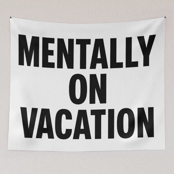 Item preview, Mentally on Vacation – Funny Relatable Quote designed and sold by kimkosovo.