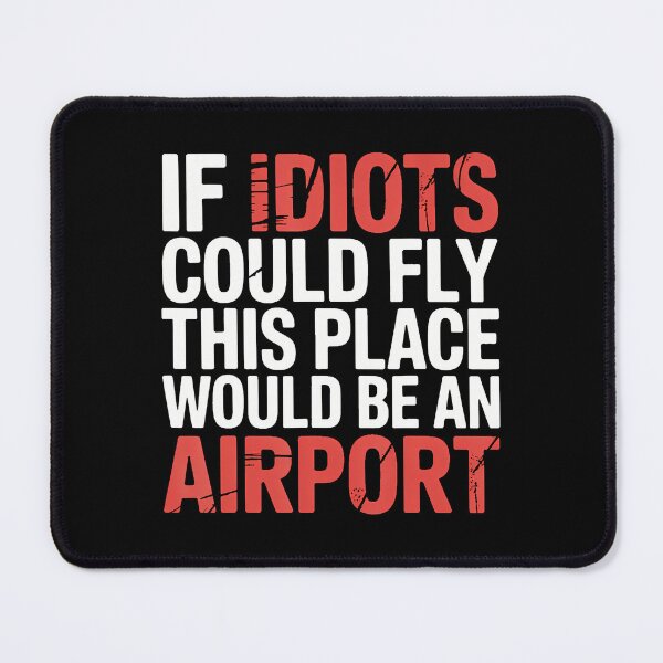 Item preview, If Idiots Could Fly This Place Would Be An Airport - designed and sold by TaraLiliana.