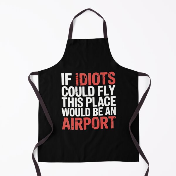 Item preview, If Idiots Could Fly This Place Would Be An Airport - designed and sold by TaraLiliana.