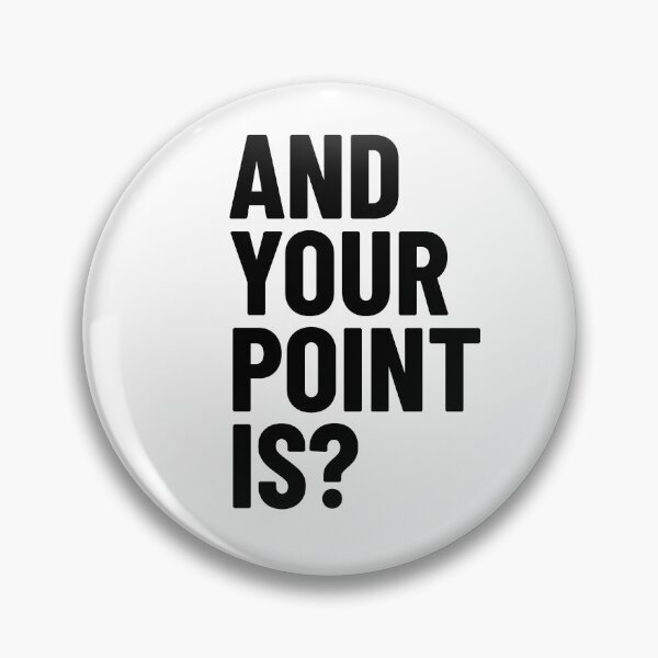 Item preview, And Your Point Is? Black Text designed and sold by LucidLounger.