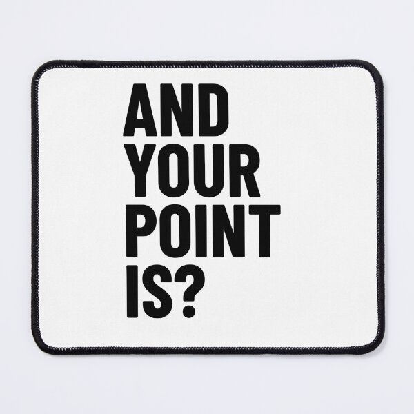 Item preview, And Your Point Is? Black Text designed and sold by LucidLounger.