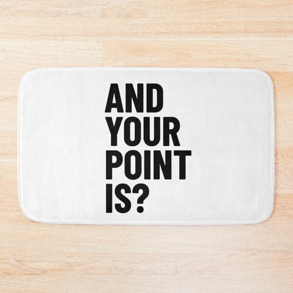 Item preview, And Your Point Is? Black Text designed and sold by LucidLounger.