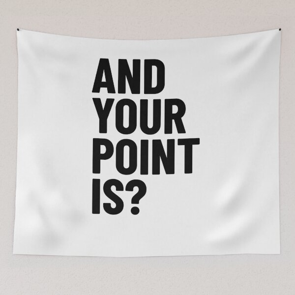 Item preview, And Your Point Is? Black Text designed and sold by LucidLounger.
