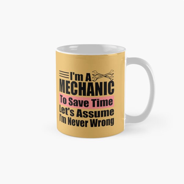 Item preview, I Am A Mechanic To Save Time Let's Just Assume That I'm Never Wrong - technician Mechanic Car Dad Birthday  - Repairman Gift Idea designed and sold by karibov.