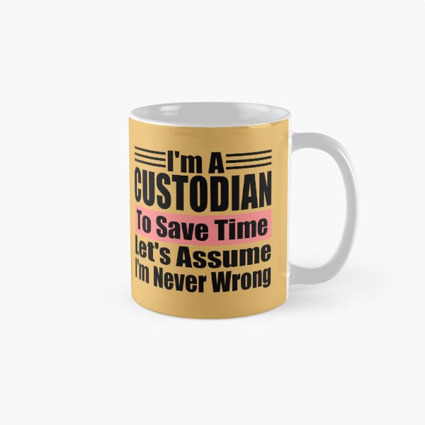 Item preview, I'm a Custodian to Save Time Let's assume I'm Never Wrong, Custodian Birthday, Protector Gift Idea designed and sold by karibov.