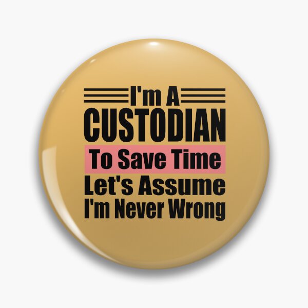 Item preview, I'm a Custodian to Save Time Let's assume I'm Never Wrong, Custodian Birthday, Protector Gift Idea designed and sold by karibov.