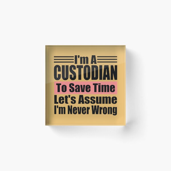 Item preview, I'm a Custodian to Save Time Let's assume I'm Never Wrong, Custodian Birthday, Protector Gift Idea designed and sold by karibov.