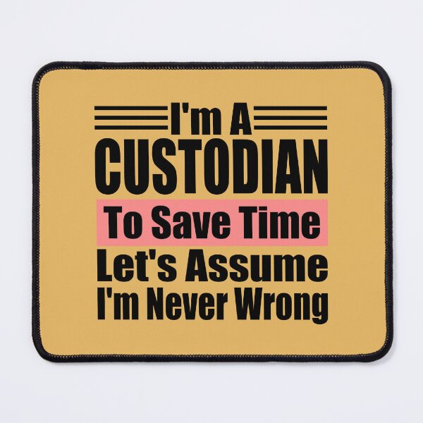 Item preview, I'm a Custodian to Save Time Let's assume I'm Never Wrong, Custodian Birthday, Protector Gift Idea designed and sold by karibov.