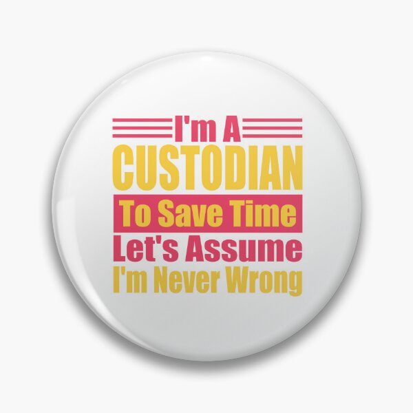 Item preview, Funny Custodian Quote – "I'm a Custodian, To Save Time Let's Assume I'm Never Wrong" – Janitor Gift Idea designed and sold by karibov.