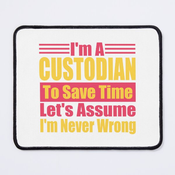 Item preview, Funny Custodian Quote – "I'm a Custodian, To Save Time Let's Assume I'm Never Wrong" – Janitor Gift Idea designed and sold by karibov.