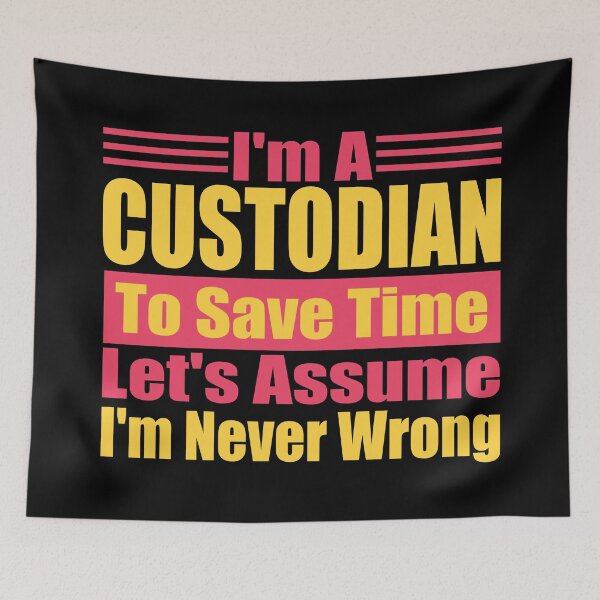 Item preview, Funny Custodian Quote – "I'm a Custodian, To Save Time Let's Assume I'm Never Wrong" – Janitor Gift Idea designed and sold by karibov.