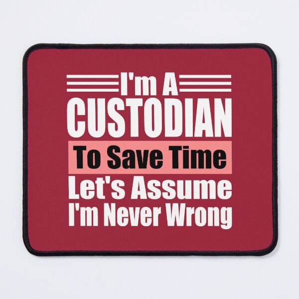 Item preview, Funny Custodian Quote – “I’m a Custodian, Let’s Assume I’m Never Wrong” – Humor Gift for Protectors & School Staff designed and sold by karibov.