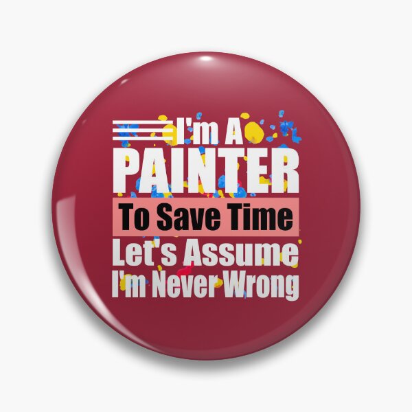 Item preview, Funny Painter Quote – “I’m a Painter, Let’s Assume I’m Never Wrong” – Humor Gift for Artists & Art Lovers designed and sold by karibov.