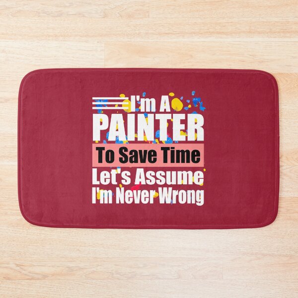 Item preview, Funny Painter Quote – “I’m a Painter, Let’s Assume I’m Never Wrong” – Humor Gift for Artists & Art Lovers designed and sold by karibov.