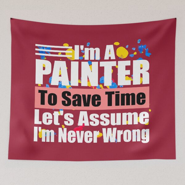 Item preview, Funny Painter Quote – “I’m a Painter, Let’s Assume I’m Never Wrong” – Humor Gift for Artists & Art Lovers designed and sold by karibov.