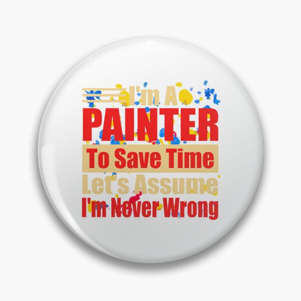 Item preview, Funny Painter Quote – "I'm a Painter, To Save Time Let's Assume I'm Never Wrong" – Artist Gift Idea designed and sold by karibov.