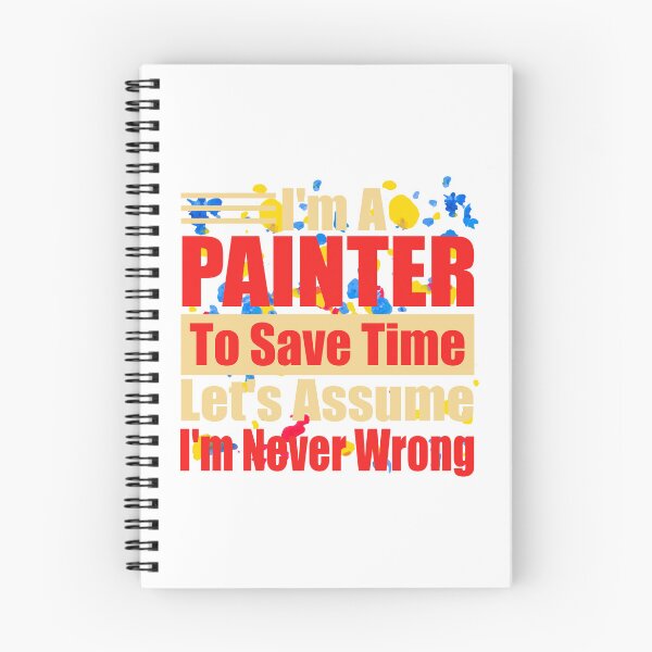 Item preview, Funny Painter Quote – "I'm a Painter, To Save Time Let's Assume I'm Never Wrong" – Artist Gift Idea designed and sold by karibov.