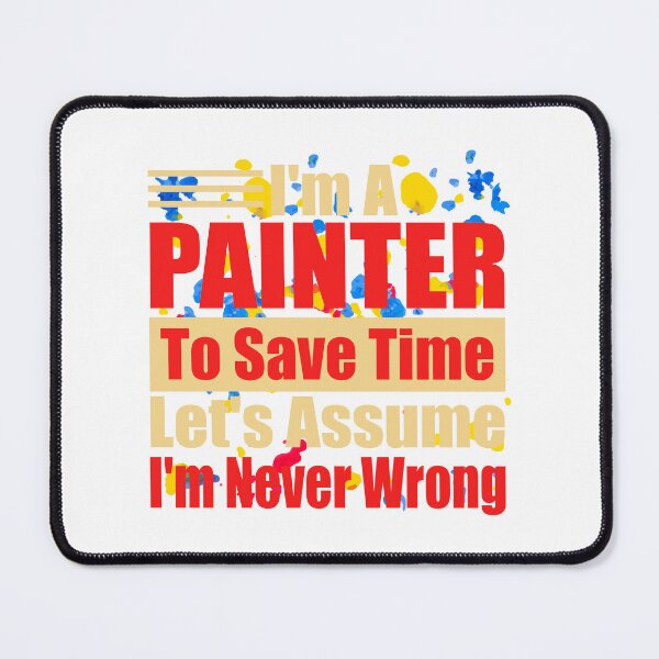 Item preview, Funny Painter Quote – "I'm a Painter, To Save Time Let's Assume I'm Never Wrong" – Artist Gift Idea designed and sold by karibov.