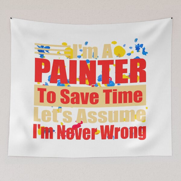 Item preview, Funny Painter Quote – "I'm a Painter, To Save Time Let's Assume I'm Never Wrong" – Artist Gift Idea designed and sold by karibov.