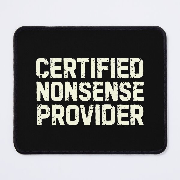 Item preview, Funny Meme - Certified Nonsense Provider designed and sold by DemureArtsy.