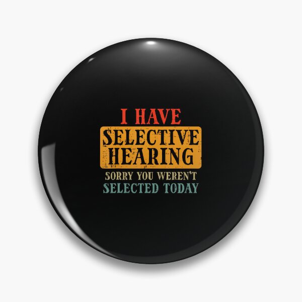 Item preview, I Have Selective Hearing Sorry You Weren'T Selected Today designed and sold by MaudeGloria.