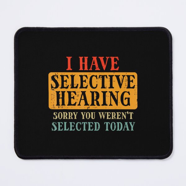 Item preview, I Have Selective Hearing Sorry You Weren'T Selected Today designed and sold by MaudeGloria.
