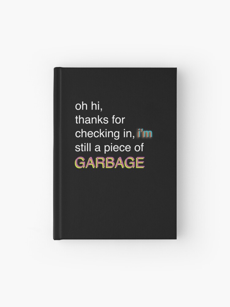 I M Still A Piece Of Garbage Bill Wurtz Hardcover Journal By Sailboat88 Redbubble