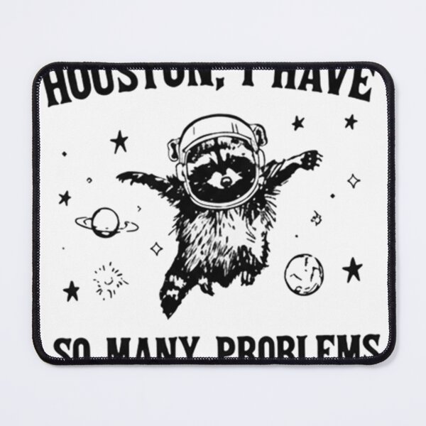 Item preview, Raccoon Astronaut Houston I Have So Many Problems Meme designed and sold by JossDesign15.