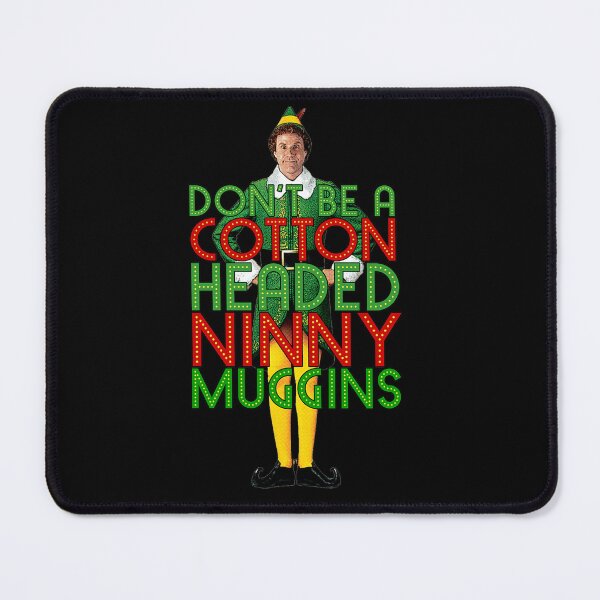 Item preview, Don'T Be A Cotton Headed Ninny Muggins Elf Christmas Movie Buddy Will Ferrell designed and sold by JeromeStefanko8.