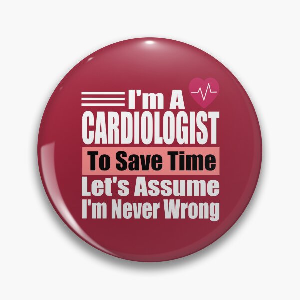 Item preview, Funny Cardiologist Quote – "I'm a Cardiologist, To Save Time Let's Assume I'm Never Wrong" – Doctor Gift Idea designed and sold by karibov.