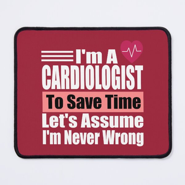 Item preview, Funny Cardiologist Quote – "I'm a Cardiologist, To Save Time Let's Assume I'm Never Wrong" – Doctor Gift Idea designed and sold by karibov.