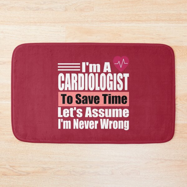 Item preview, Funny Cardiologist Quote – "I'm a Cardiologist, To Save Time Let's Assume I'm Never Wrong" – Doctor Gift Idea designed and sold by karibov.