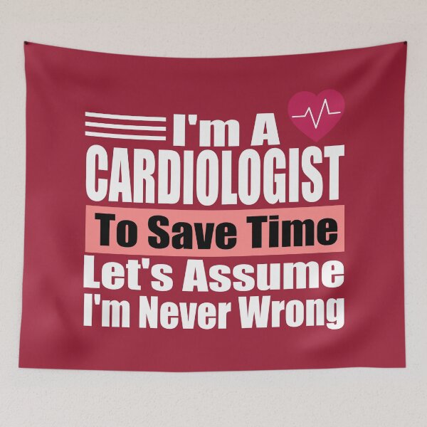 Item preview, Funny Cardiologist Quote – "I'm a Cardiologist, To Save Time Let's Assume I'm Never Wrong" – Doctor Gift Idea designed and sold by karibov.