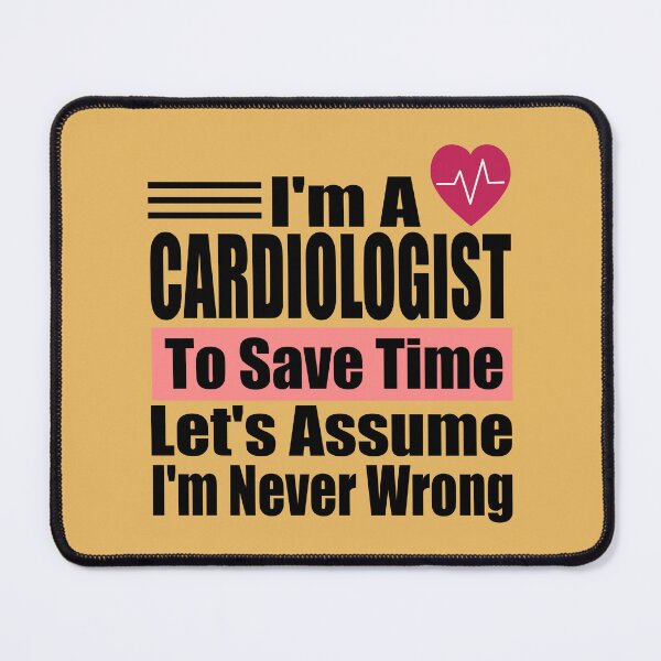 Item preview, Funny Cardiologist Quote – “I’m a Cardiologist, Let’s Assume I’m Never Wrong” – Doctor Gift Idea designed and sold by karibov.