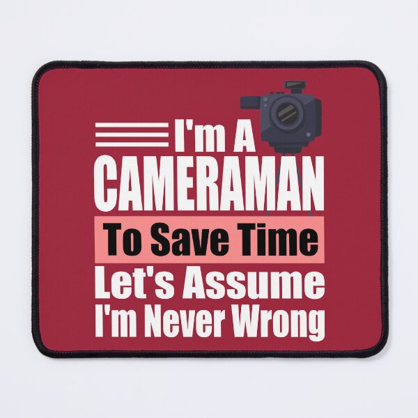 Item preview, Funny Cameraman Quote – "I'm a Cameraman, To Save Time Let's Assume I'm Never Wrong" – Videographer Gift Idea designed and sold by karibov.