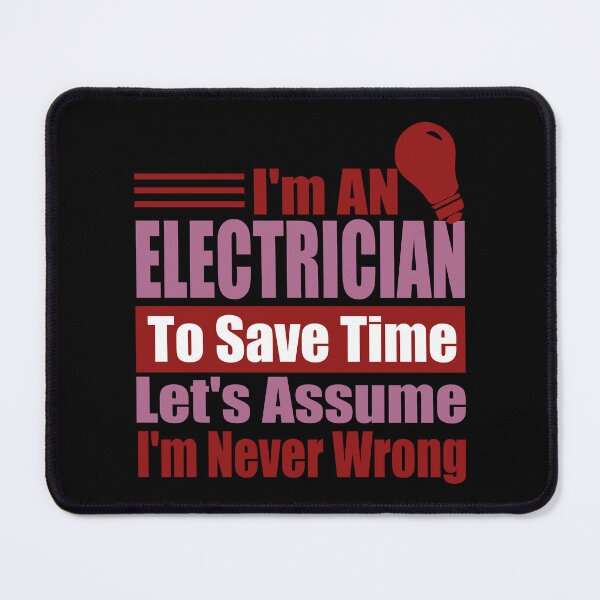Item preview, Funny Electrician Quote – “I’m an Electrician, Let’s Assume I’m Never Wrong” – Electrician Gift Idea designed and sold by karibov.