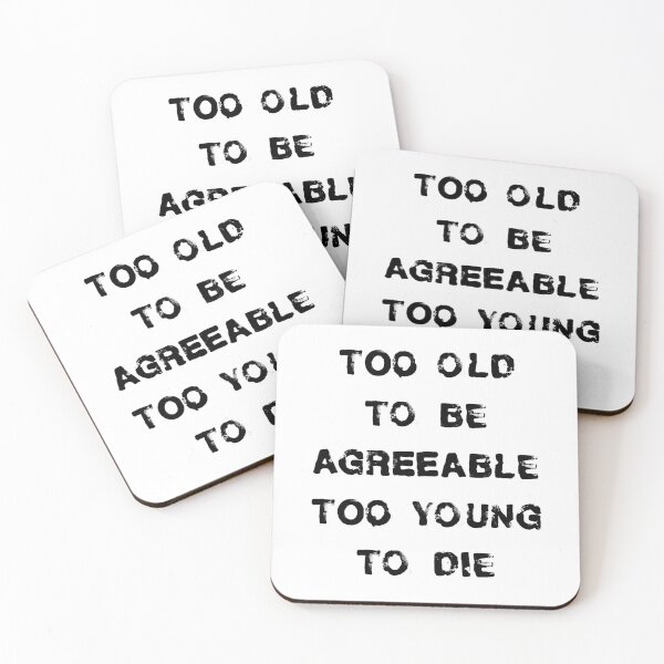 Item preview, Too old to be agreeable, too young to die designed and sold by PariSeine.