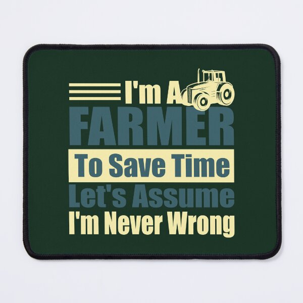 Item preview, Funny Farmer Quote – “I’m a Farmer, Let’s Assume I’m Never Wrong” – Agriculturist Gift Idea designed and sold by karibov.