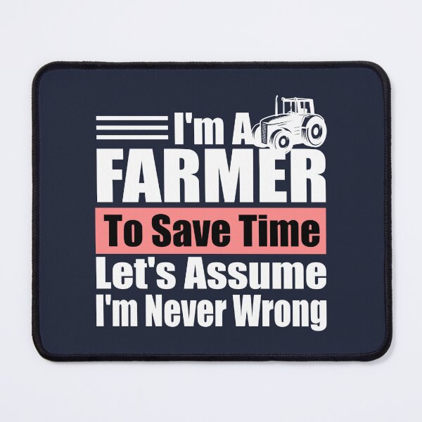 Item preview, Funny Farmer Quote – "I'm a Farmer, To Save Time Let's Assume I'm Never Wrong" – Agriculture Gift Idea designed and sold by karibov.