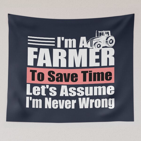 Item preview, Funny Farmer Quote – "I'm a Farmer, To Save Time Let's Assume I'm Never Wrong" – Agriculture Gift Idea designed and sold by karibov.
