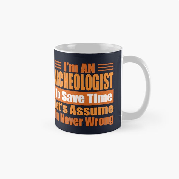 Item preview, Funny Archaeologist Quote – “I’m an Archaeologist, Let’s Assume I’m Never Wrong” – Archaeologist Gift Idea designed and sold by karibov.