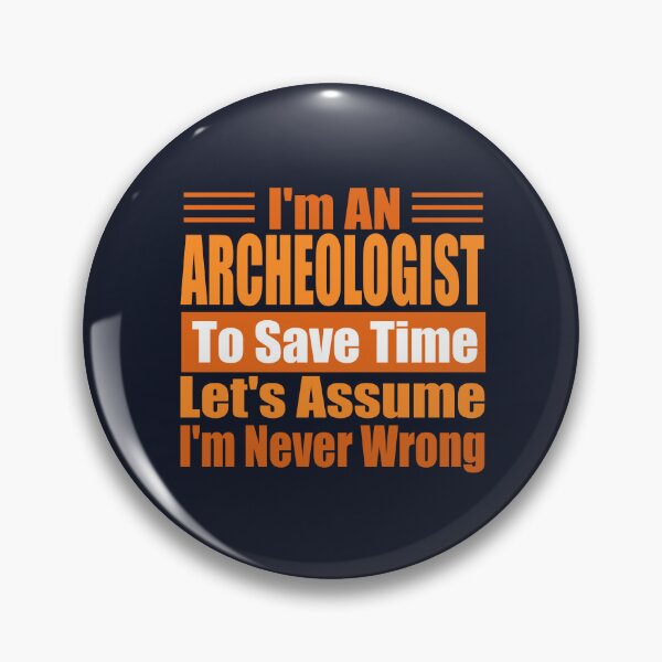 Item preview, Funny Archaeologist Quote – “I’m an Archaeologist, Let’s Assume I’m Never Wrong” – Archaeologist Gift Idea designed and sold by karibov.